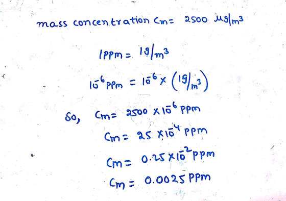 mass concentration cms 2500 ug/m3 lppm = 19/m3 jó oppm = 166x (1973) so, cm= 2500 x 100ppm (m= 25.4104 ppm cm= 0.25*10²ppm cm