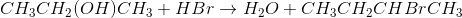 CH_3CH_2(OH)CH_3+HBr\rightarrow \space H_2O + CH_3CH_2CHBrCH_3