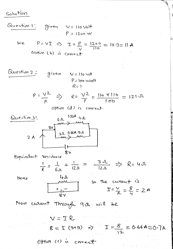 solution Question I given . v=llo volt p = 1200 W we P=VI = obtion (b) is I= L = 1200 = 10:9= 11 A correct llo Question 2: gi