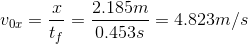 v_{0x}=\frac{x}{t_f}=\frac{2.185m}{0.453s}=4.823m/s