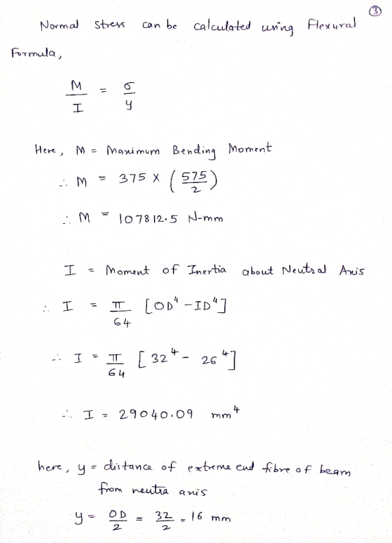 can be calculated using Flexural Normal stress Formula, м - с I y Here, M = Maximum Bending moment .: M = 375 X 1575 M = 1078