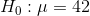 Ho :μ = 42