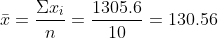 \bar x =\frac{\Sigma x_i}{n} = \frac{1305.6}{10} =130.56