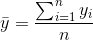 \bar{y}=\frac{\sum_{i=1} ^{n}y_{i}}{n}