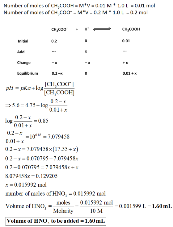 Number of moles of CH3COOH = M*V = 0.01 M * 1.0 L = 0.01 mol Number of moles of CH3COO-= M*V = 0.2 M * 1.0 L = 0.2 mol CH3COO