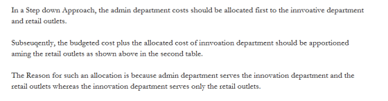 In a Step down Approach, the admin department costs should be allocated first to the innvoative department and retail outlets