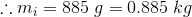 ..m; = 885 g = 0.885 kg
