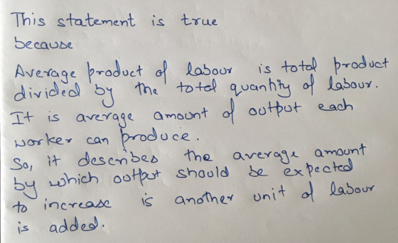 This statement is true Secause Avetage broduct d Labour is totol brod uct IS age amount o ootpot each So, it desenbes the ave