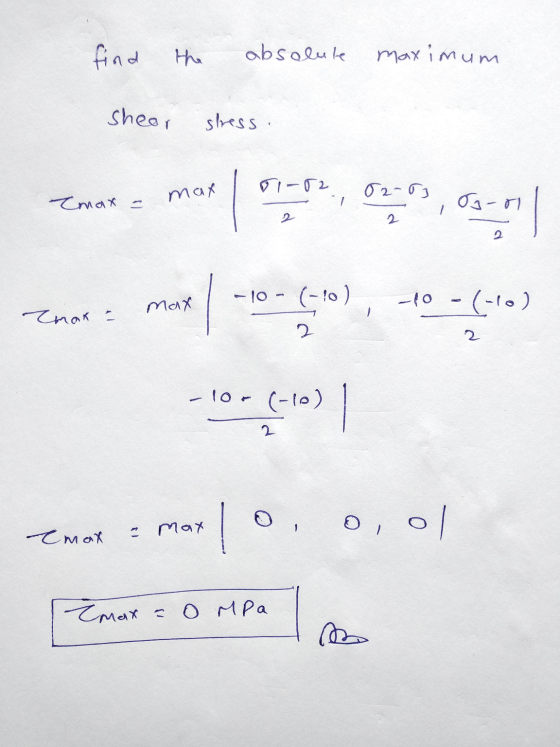 find the absolute maximum sheor stress. 01-02 Cmax = 02-03 max Oo-0 max -10 - (-10) 10 - (-10) Inak a 2 2 -10 - (-10) | 0 0,0