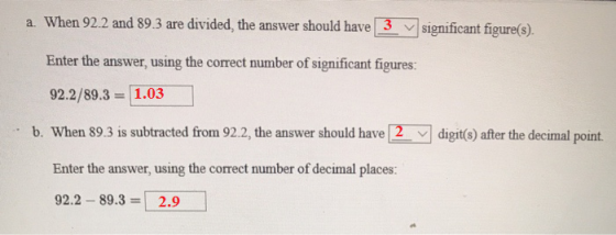 a. When 92.2 and 89.3 are divided, the answer should have 3 v significant figure(s). Enter the answer, using the correct numb