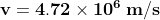 v = 4.72 x 106 m/s