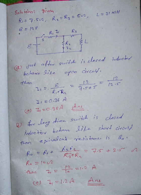 L=31 MH Solotions given R = 7.500, R2 = Rz = 502, &=128 R, I EL ER2 12 (a) just after switch is closed inducter behave like o