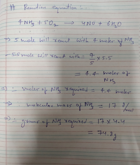 Ħ Recution equation - 4 NH3 + 5O2 → Y NO + 6H₂O - 5 mole will reout with 4 holes of NH₃ ssmole will reant a - x 5.5 = 4.4 mol