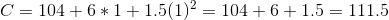 C = 104 + 6*1 + 1.5(1)^2 = 104 + 6 + 1.5 = 111.5