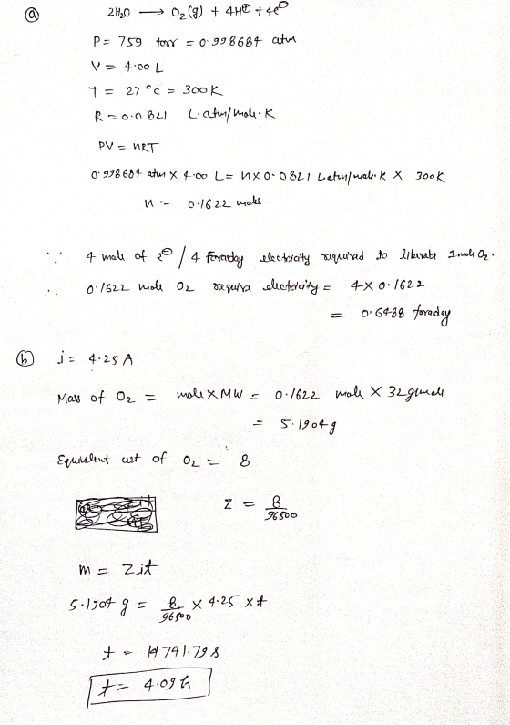 2H2O =02 (8) + 4H® + 4€@ P= 759 foxy = 0.998684 atur V = 4:00 L 7 = 27 ° = 300K R=0.0821 Liatu/maleok PV = nRT 0.998684 atw x
