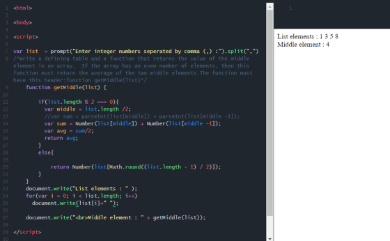 1 <html> 4 5 <script> 6 List elements: 1358 Middle element : 4 var listprompt(Enter integer numbers seperated by comma (,):