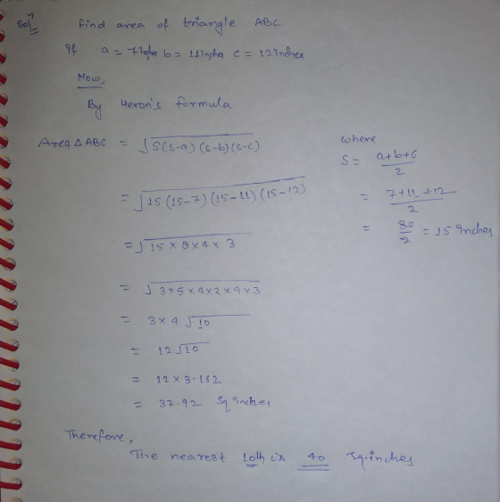 find area of of triangle ABC a = tinches = llinche c = 12 inches of Now, Herons formula Area A ABC JS(S-a) (s-b) (S-C) where