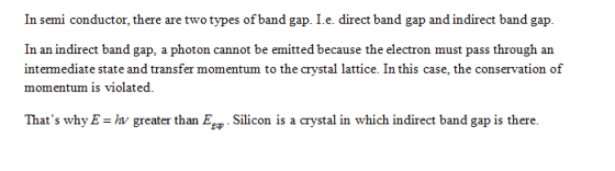 In semi conductor, there are two types of band gap. I.e. direct band gap and indirect band gap In an indirect band gap, a pho