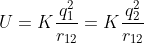 U=K\frac{q_{1}^{2}}{r_{12}}=K\frac{q_{2}^{2}}{r_{12}}