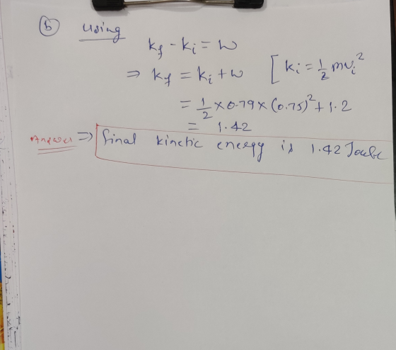 using 2 kg - ki=w kg = k kitw [ki = 1/2 = 1/2 m. = 1X0.194 (0.75 +1.2 - 1.42 Andwa final kinetic eneegy encegy is 1.42 Joube