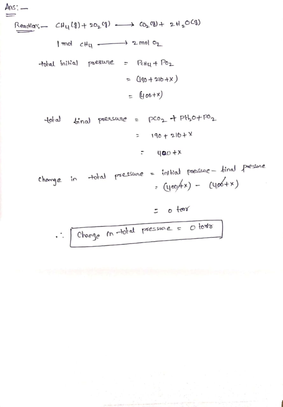 Ans: Reaction; – CH4 (8) + 20249) + CO 8) + 2H,069) I mol CHu - 2 mol O2 total initial presure = Pehut P02 - (190 + 216 +x) =