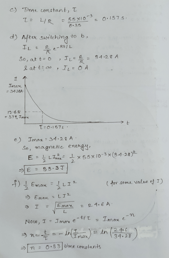 Time constant, T 니R 555 X10s O.157s O.85 d After switchimg to b, e-Rt/L So, at t= o 34.28 A & at t ao IL0 A 1 Iman =34.28A 12