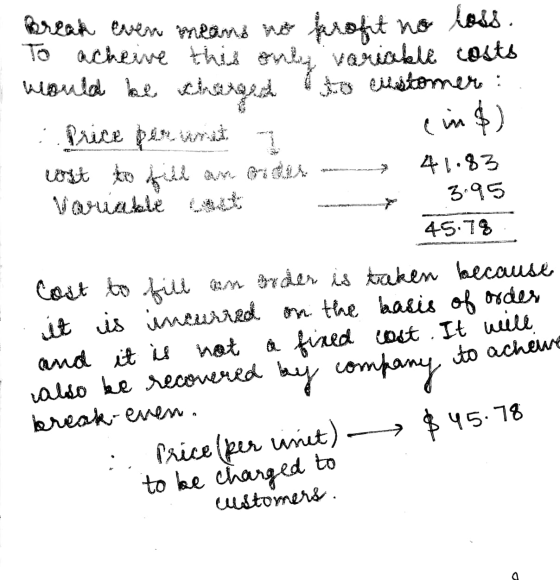 Break even means no profit no loss. To acheive this only variable costs would be charged to customer : Price per unit 3 41.83