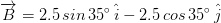 B = 2.5sin 35%-2.5 cos 35°j