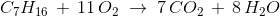 C_7H_{16}\,+\, 11\,O_2\; \rightarrow\; 7\,CO_2\,+\,8\,H_2O