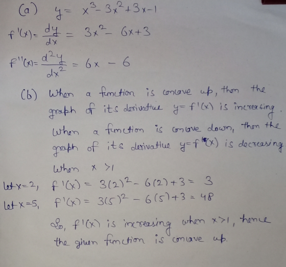 (a) y = x3 3x² + 3x-1 f(x) - dy = 3x² - 6x +3 fGo- d 2 4 2 = 6*-6 O (6) When a function is concave up, then the graph of it