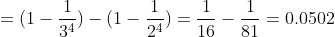 =(1-\frac{1}{3^4})-(1-\frac{1}{2^4})=\frac{1}{16}-\frac{1}{81}=0.0502