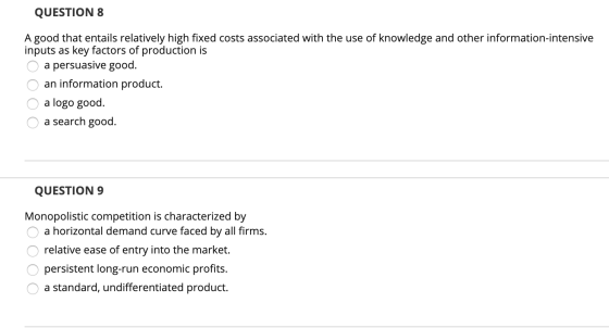 QUESTION 8 A good that entails relatively high fixed costs associated with the use of knowledge and other information-intensi