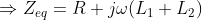 \Rightarrow Z_{eq}=R+j\omega (L_1+L_2)