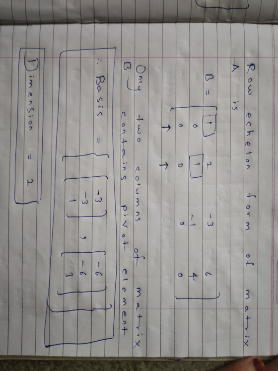 Row echelon form of matrix A is B 2 - 3 6 4 0 o Only two columns of contains pivot B matrix element Basis -3 -3 9 - 6 کیا Dim