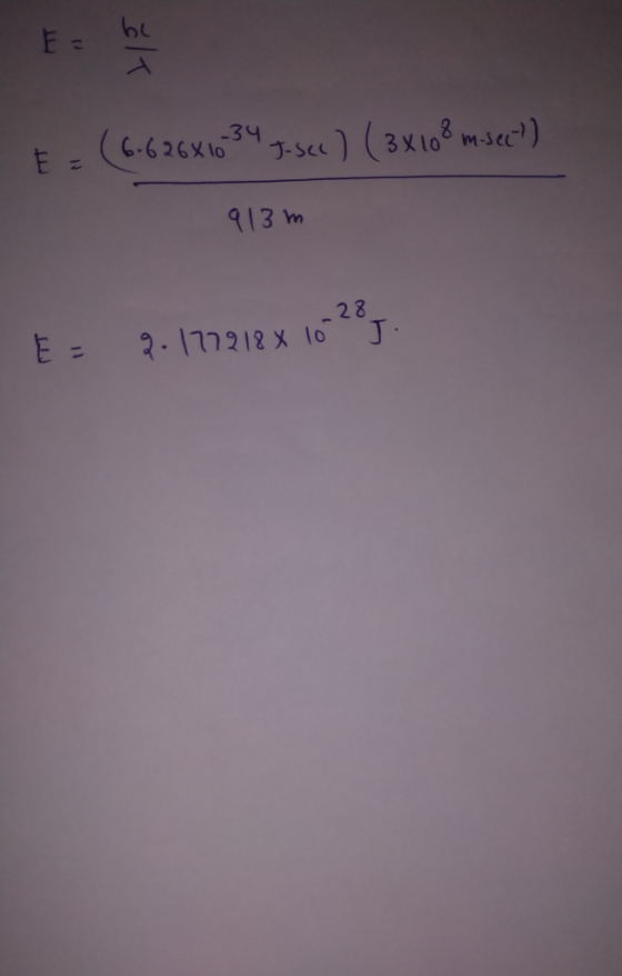 E by (6-626x1034 I-sec) (3x108 m.sect) 913m -28 E = 9.177218 x 10 J