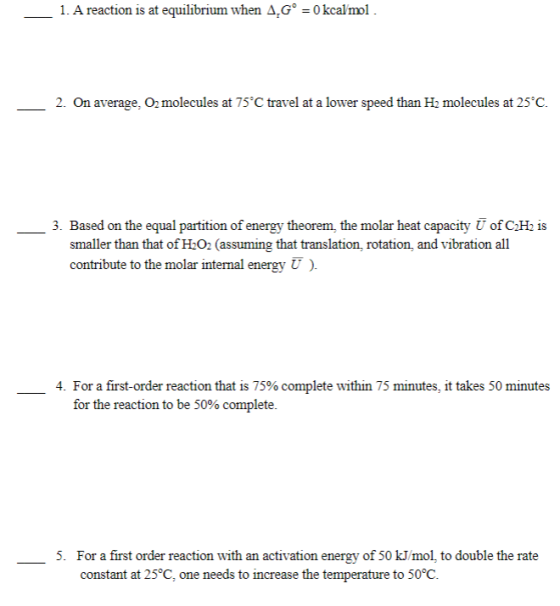 1. A reaction is at equilibrium when 4,Gº = 0 kcalmol. 2. On average, O molecules at 75°C travel at a lower speed than H2 mol