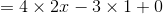 =4\times 2x-3\times 1+ 0