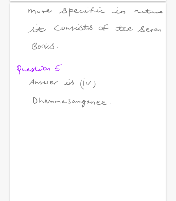 more specific in nature it consists of the Seven Books. Question 5 Answer is (iv) Dhammasanganee