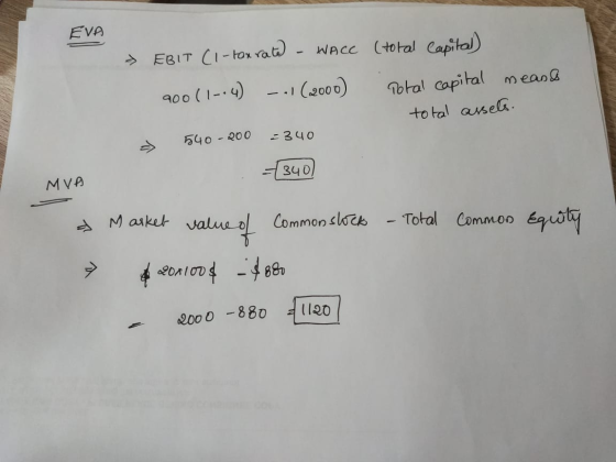 EVA > EBIT C1-tax rate) - WACC 900 (1-.4) –al (2000) (total Capital) Total capital meand total assets. 540 - 200 =340 +340) M
