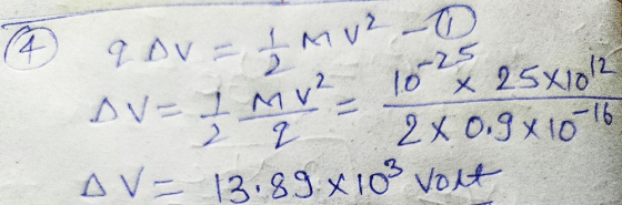 (4 qov=IMU² - 0 4 -25 DV=IMV? 10 x 25x1012 2 2 2 x 0.9x10-16 AV= 13.89 x 10² Volt
