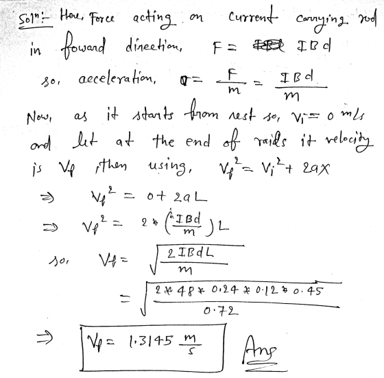 Here, m Carrying rod in F gor Solnt Force acting Current foward direction, FET Ind acceleration, IB as it starts from rest so
