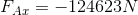 F_{Ax}=-124623N