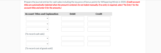 Prepare the journal entries for cash sales including the issuance of bonus points for Whispering Winds in 2020. (Credit accou