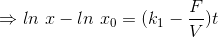 \Rightarrow ln\ x-ln\ x_{0}=(k_{1}-\frac{F}{V})t