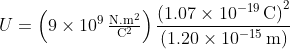 U=\mathrm{\left( 9\times10^{9}\,\tfrac{N.m^{2}}{C^{2}} \right )\frac{\left( 1.07\times10^{-19}\,C \right)^{2}}{\left( 1.20\times10^{-15}\,m \right)}}