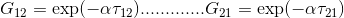 G_{12}=\exp (-\alpha \tau _{12}) ............. G_{21}=\exp (-\alpha \tau _{21})