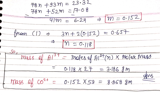 . 78 n +93 m = 23.32 789 752m = 17:08 41m = 6.24 = [m = 0.152) C10 - 3n+2(0.152) = 0.657 om = 0.1181 from mass of AMF = moles