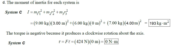 d. The moment of inertia for each system is System C 1 = m,??? +m2+2 + +m313 =(9.00 kg)(3.00 m)² +6.00 kg)(0 m)² + (7.00 kg)(