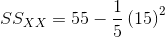 SS_{XX}=55-\frac{1}{5}\left ( 15\right )^{2}