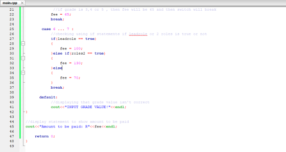 main.cpp X 21 //if grade is 3,4 or 5, then fee will be 65 and then switch will break fee = 65; break; case 6 ... 7 : //checki